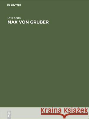 Max Von Gruber: Festrede Gehalten in Der Öffentlichen Sitzung Der B. Akademie Der Wissenschaften Zur Feier Des 169. Stiftungstages Am Frank, Otto 9783486756814 Walter de Gruyter - książka