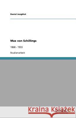 Max von Schillings : 1868 - 1933 Daniel Jungblut 9783640578832 Grin Verlag - książka