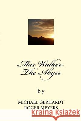 Max Walker- The Abyss: The Abyss Mr Michael Gerhardt Mr Roger Meyers 9781987520026 Createspace Independent Publishing Platform - książka