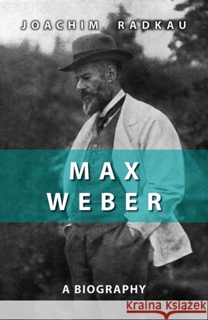 Max Weber: A Biography Joachim Radkau 9780745641485 John Wiley and Sons Ltd - książka