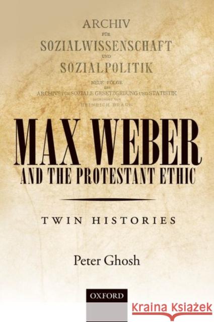 Max Weber and 'The Protestant Ethic': Twin Histories Ghosh, Peter 9780198807667 Oxford University Press, USA - książka
