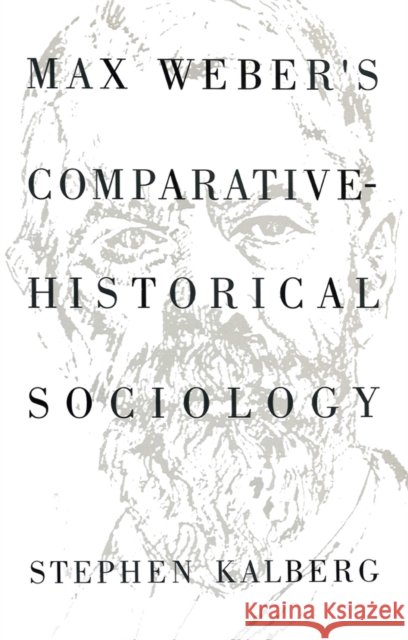 Max Weber's Comparative Historical Sociology: An Interpretation and Critique Kalberg, Stephen 9780745612379 Polity Press - książka