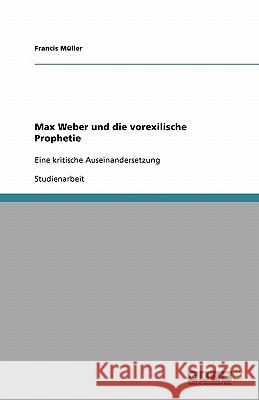 Max Weber und die vorexilische Prophetie : Eine kritische Auseinandersetzung Francis Muller 9783638755153 Grin Verlag - książka