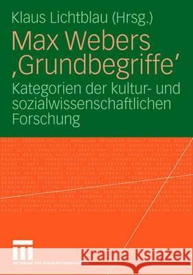 Max Webers 'Grundbegriffe': Kategorien Der Kultur- Und Sozialwissenschaftlichen Forschung Lichtblau, Klaus 9783531148106 VS Verlag - książka