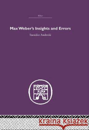 Max Weber's Insights and Errors Stanislav Andreski   9780415611077 Taylor and Francis - książka