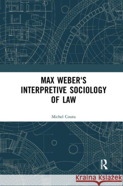 Max Weber's Interpretive Sociology of Law Michel Coutu 9780367348977 Routledge - książka