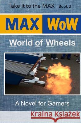 MAX WoW: World of Wheels: A Novel for Gamers Smyth, Lee 9781539479550 Createspace Independent Publishing Platform - książka