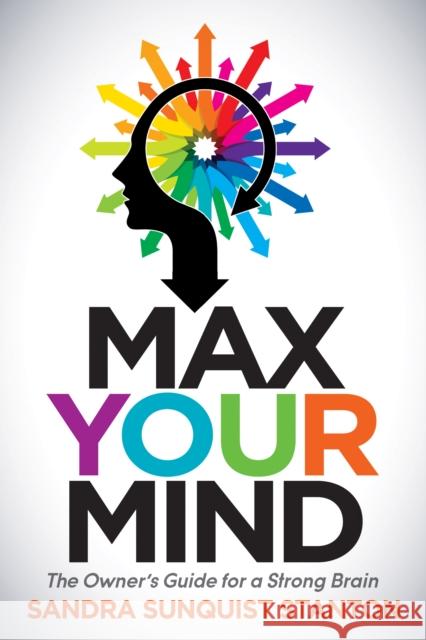 Max Your Mind: The Owner's Guide for a Strong Brain Sandra Sanquist Stanton 9781630475512 Morgan James Publishing - książka