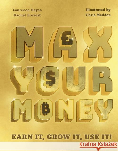 Max Your Money: Earn It, Grow It, Use It! Rachel Provest 9781783126132 Hachette Children's Group - książka