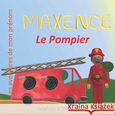 Maxence le Pompier: Les aventures de mon prénom Stephen, Delphine 9781674079967 Independently Published - książka