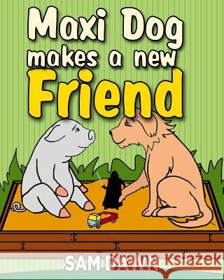 Maxi Dog Makes a New Friend Sam Dawn 9781530505623 Createspace Independent Publishing Platform - książka