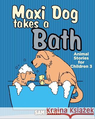 Maxi Dog Takes a Bath Sam Dawn 9781530184637 Createspace Independent Publishing Platform - książka