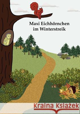 Maxi Eichhörnchen im Winterstreik: Tiersachgeschichte über einen Igel und ein Eichhörnchen Offermanns, Katharina 9783844802245 Books on Demand - książka