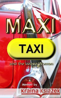 Maxi Taxi and the Loose Women Max Morrison 9781534924239 Createspace Independent Publishing Platform - książka