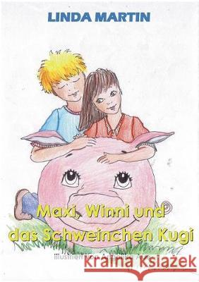 Maxi, Winni und das Schweinchen Kugi Linda Martin 9783744809931 Books on Demand - książka