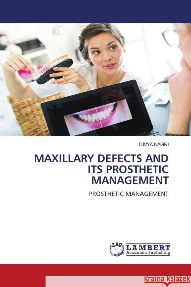 MAXILLARY DEFECTS AND ITS PROSTHETIC MANAGEMENT NAGRI, DIVYA 9786205487891 LAP Lambert Academic Publishing - książka