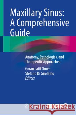 Maxillary Sinus: A Comprehensive Guide: Anatomy, Pathologies, and Therapeutic Approaches Stefano Di Girolamo, Goran Latif Omer 9783031834677 Springer International Publishing AG - książka