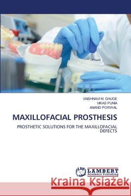 MAXILLOFACIAL PROSTHESIS GHUGE, VAISHNAVI M., Punia, Vikas, Porwal, Anand 9786207450329 LAP Lambert Academic Publishing - książka