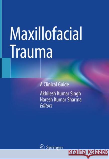 Maxillofacial Trauma: A Clinical Guide Akhilesh Kumar Singh Naresh Kuma 9789813363373 Springer - książka