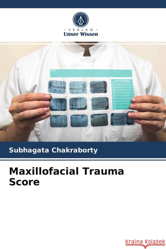 Maxillofacial Trauma Score Chakraborty, Subhagata 9786204025681 Verlag Unser Wissen - książka