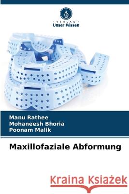 Maxillofaziale Abformung Rathee, Manu, Bhoria, Mohaneesh, Malik, Poonam 9786209569975 Verlag Unser Wissen - książka
