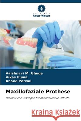 Maxillofaziale Prothese GHUGE, VAISHNAVI M., Punia, Vikas, Porwal, Anand 9786202419994 Verlag Unser Wissen - książka