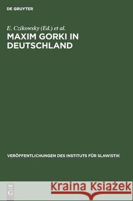 Maxim Gorki in Deutschland: Bibliographie 1899 Bis 1965 E Czikowsky, I Idzikowski, G Schwarz, No Contributor 9783112535530 De Gruyter - książka