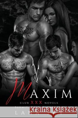 Maxim: The Complete Trilogy: A Dark Billionaire Romance: Submit, Obey, & Surrender Sky, Lana 9781956608182 Lana Sky - książka