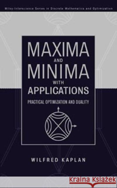Maxima and Minima with Applications: Practical Optimization and Duality Kaplan, Wilfred 9780471252894 Wiley-Interscience - książka