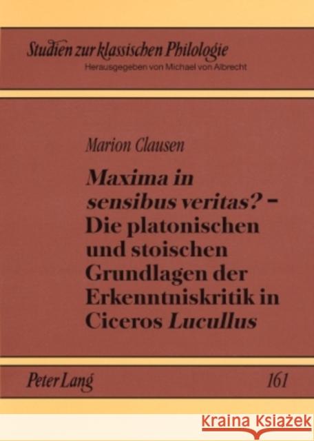 «Maxima in Sensibus Veritas?» - Die Platonischen Und Stoischen Grundlagen Der Erkenntniskritik in Ciceros «Lucullus» Von Albrecht, Michael 9783631578377 Lang, Peter, Gmbh, Internationaler Verlag Der - książka