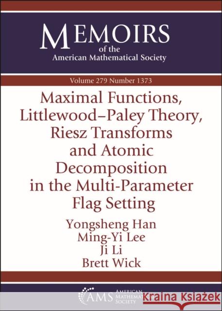 Maximal Functions, Littlewood-Paley Theory, Riesz Transforms and Atomic Decomposition in the Multi-Parameter Flag Setting Brett Wick 9781470453459 American Mathematical Society - książka