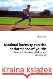 Maximal intensity exercise performance of youths : Anaerobic fitness of children and adolescents Chia, Michael 9783639210477 VDM Verlag Dr. Müller - książka