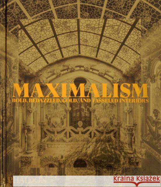 Maximalism: Bold, Bedazzled, Gold, and Tasseled Interiors Phaidon Editors 9781838666927 Phaidon Press Ltd - książka