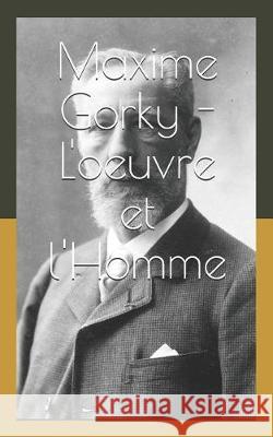 Maxime Gorky - l'Oeuvre Et l'Homme Eugene-Melchior d 9781090536044 Independently Published - książka