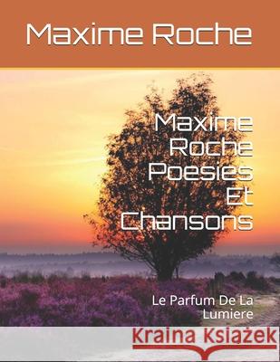 Maxime Roche Poesies: Le Parfum De La Lumiere Maxime Roche 9781686278327 Independently Published - książka