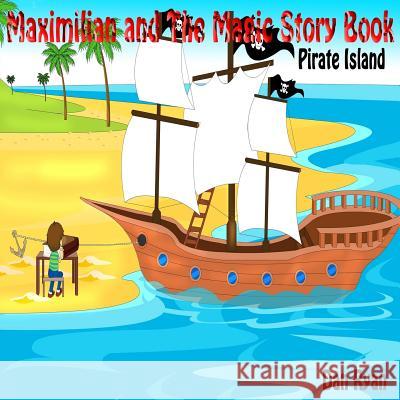 Maximilian and The Magic Story Book: Pirate Island Dan Ryan 9781546693000 Createspace Independent Publishing Platform - książka