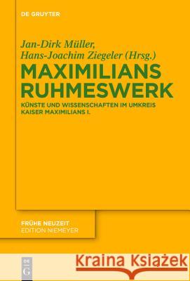 Maximilians Ruhmeswerk Hans-Joachim Ziegeler, Jan-Dirk Müller 9783110344035 De Gruyter - książka
