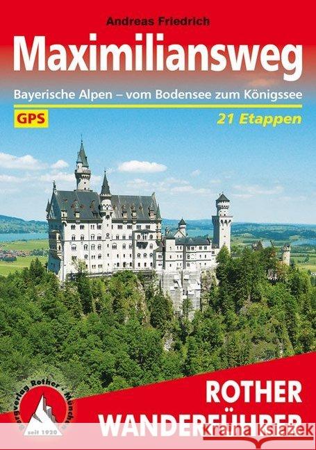 Maximiliansweg : Bayerische Alpen - vom Bodensee zum Königssee. 21 Etappen. Mit GPS-Tracks zum Download Friedrich, Andreas 9783763344413 Bergverlag Rother - książka