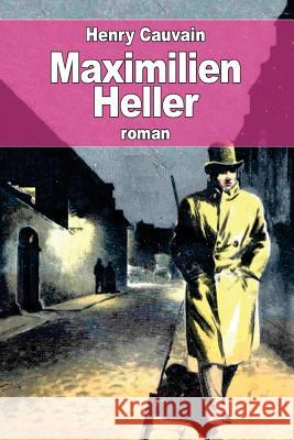 Maximilien Heller Henry Cauvain 9781537534237 Createspace Independent Publishing Platform - książka