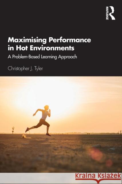 Maximising Performance in Hot Environments: A Problem-Based Learning Approach Christopher J. Tyler 9780815362722 Routledge - książka