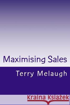 Maximising Sales Terry Melaugh 9781503090989 Createspace - książka