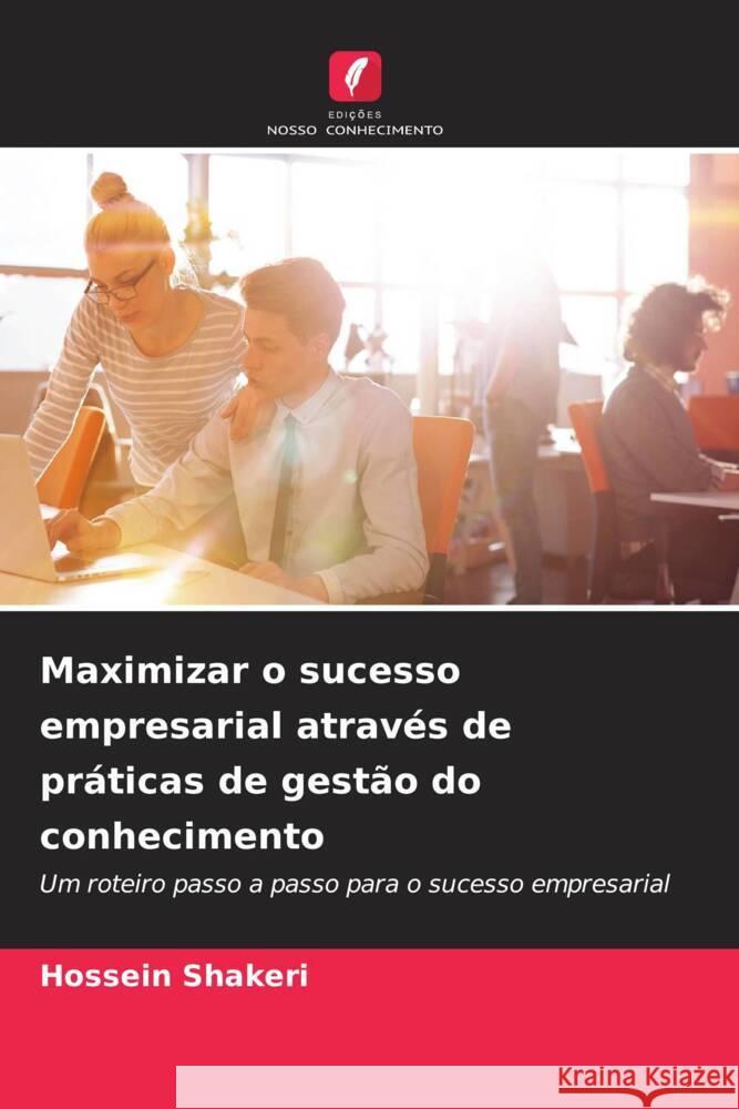 Maximizar o sucesso empresarial através de práticas de gestão do conhecimento Shakeri, Hossein 9786206415220 Edições Nosso Conhecimento - książka
