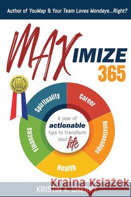 Maximize 365: A Year of Actionable Tips to Transform Your Life Kristin a. Sherry 9781684336364 Black Rose Writing - książka