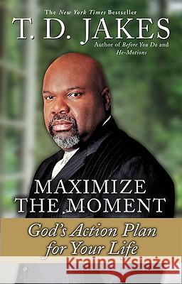 Maximize the Moment: God's Action Plan for Your Life T. D. Jakes 9780425181638 Berkley Publishing Group - książka