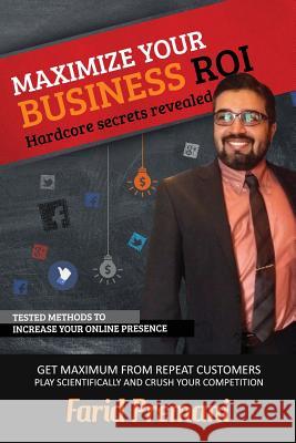 Maximize Your Business ROI Scientifically - Hardcore Secrets Revealed: Stepwise training approach for small business owners and marketing startups on Premani, Farid 9781514178966 Createspace - książka