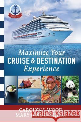 Maximize Your Cruise and Destination Experinece Carolyn J. Wood Mary Jane Wood Zabinski 9780996411608 Page Book Publishing - książka