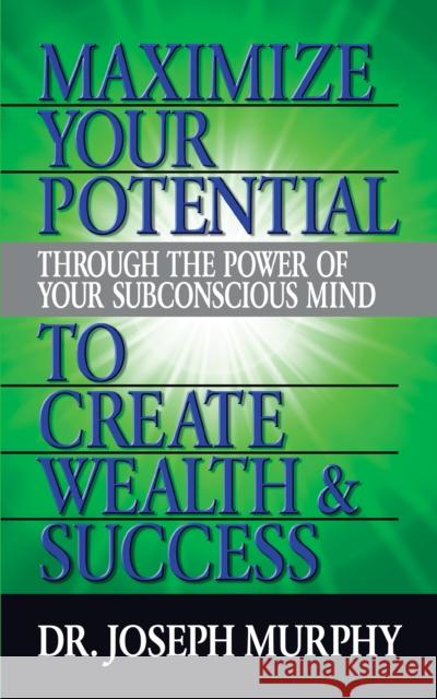 Maximize Your Potential Through the Power of Your Subconscious Mind to Create Wealth and Success Joseph Murphy 9781722502591 G&D Media - książka