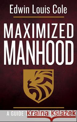 Maximized Manhood: A Guide to Family Survival Edwin Louis Cole Ben Kinchlow 9780883686553 Whitaker House - książka