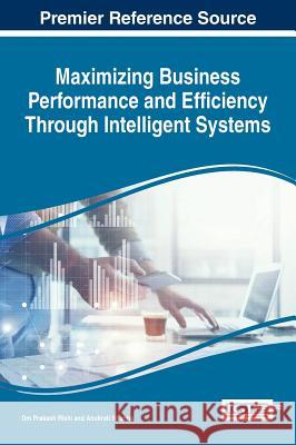 Maximizing Business Performance and Efficiency Through Intelligent Systems Om Prakash Rishi Anukrati Sharma 9781522522348 Business Science Reference - książka
