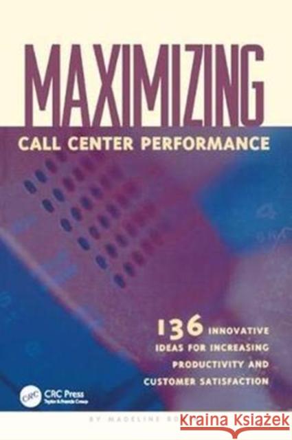 Maximizing Call Center Performance: 136 Innovative Ideas for Increasing Productivity and Customer Satisfaction Madeline Bodin 9781138412347 Taylor and Francis - książka